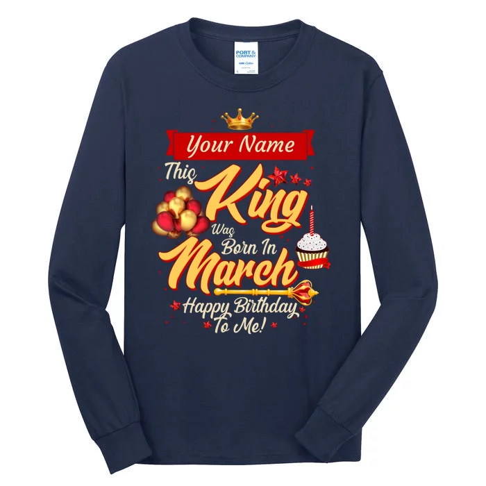 Please Delete! Personalized Custom Name This King Was Born In March Happy Birthday To Me Tall Long Sleeve T-Shirt