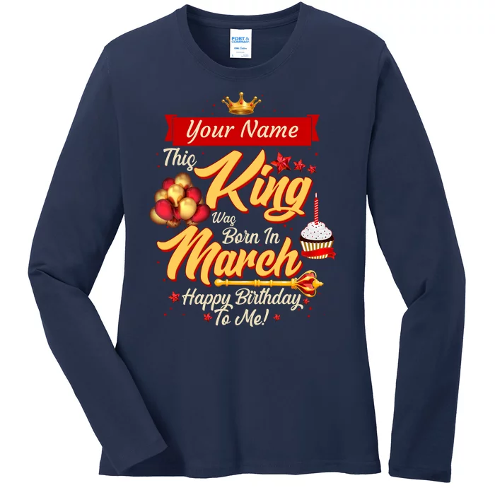 Please Delete! Personalized Custom Name This King Was Born In March Happy Birthday To Me Ladies Long Sleeve Shirt