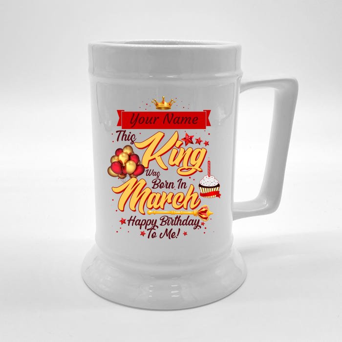 Please Delete! Personalized Custom Name This King Was Born In March Happy Birthday To Me Front & Back Beer Stein