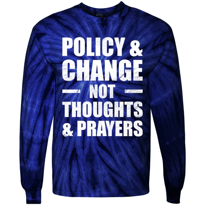 Policy & Change Not Thoughts & Prayers | Anti Gun Tie-Dye Long Sleeve Shirt