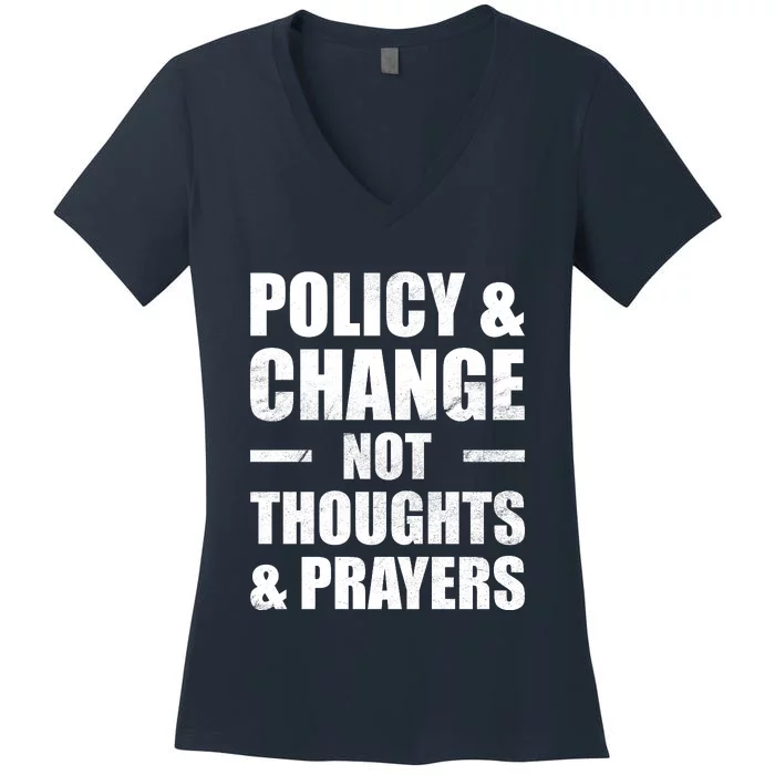 Policy & Change Not Thoughts & Prayers | Anti Gun Women's V-Neck T-Shirt