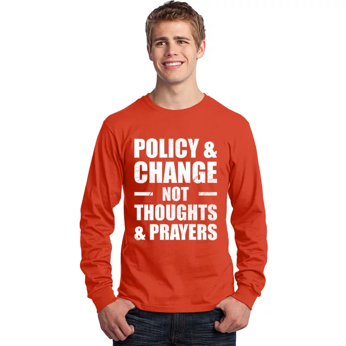 Policy & Change Not Thoughts & Prayers | Anti Gun Long Sleeve Shirt