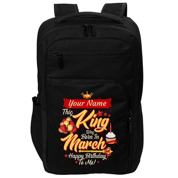 Personalized Custom Name This King Was Born In March Happy Birthday To Me Impact Tech Backpack