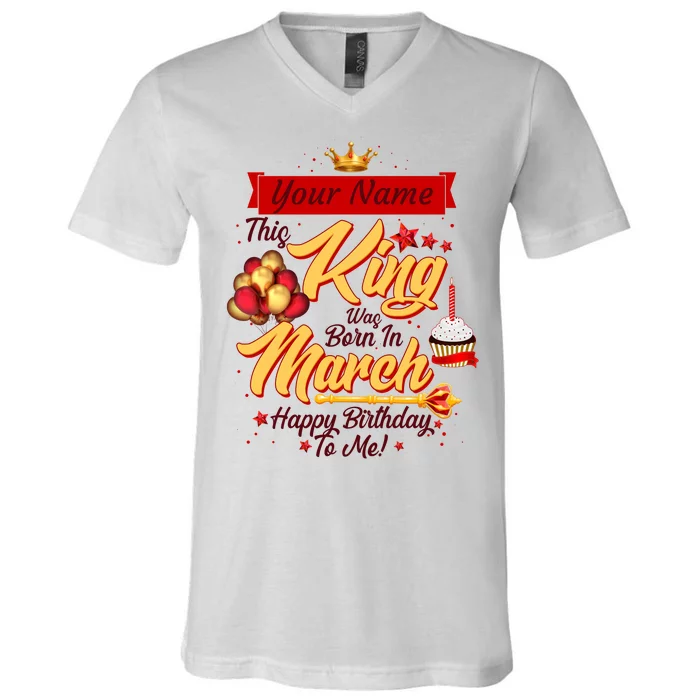 Personalized Custom Name This King Was Born In March Happy Birthday To Me V-Neck T-Shirt