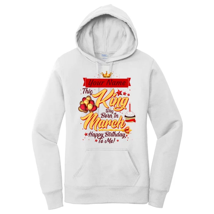 Personalized Custom Name This King Was Born In March Happy Birthday To Me Women's Pullover Hoodie