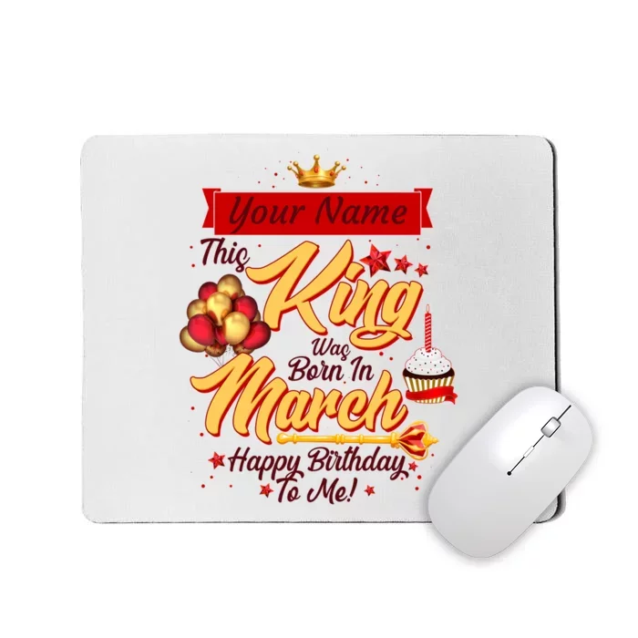 Personalized Custom Name This King Was Born In March Happy Birthday To Me Mousepad