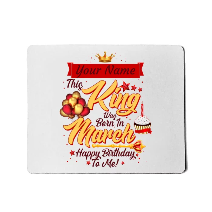 Personalized Custom Name This King Was Born In March Happy Birthday To Me Mousepad