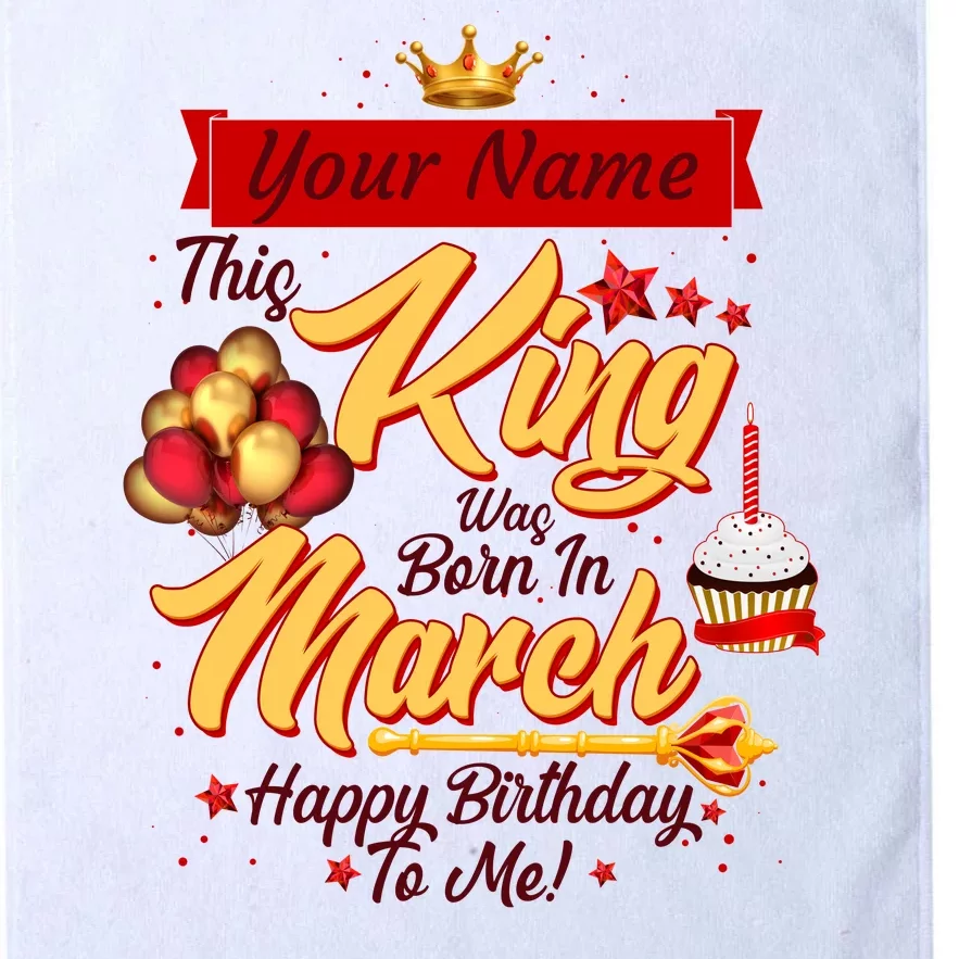 Personalized Custom Name This King Was Born In March Happy Birthday To Me Platinum Collection Golf Towel