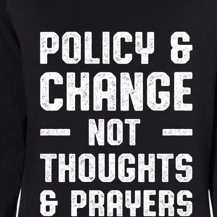 Policy & Change Not Thoughts & Prayers | Anti Gun Womens California Wash Sweatshirt