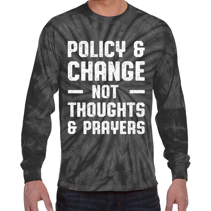 Policy & Change Not Thoughts & Prayers | Anti Gun Tie-Dye Long Sleeve Shirt