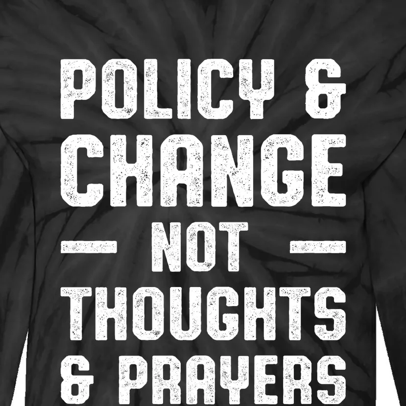 Policy & Change Not Thoughts & Prayers | Anti Gun Tie-Dye Long Sleeve Shirt