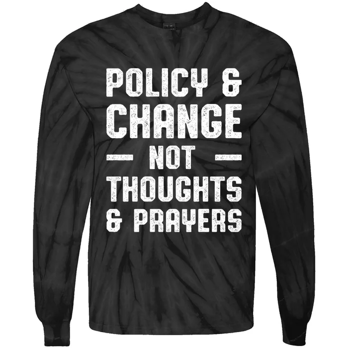 Policy & Change Not Thoughts & Prayers | Anti Gun Tie-Dye Long Sleeve Shirt