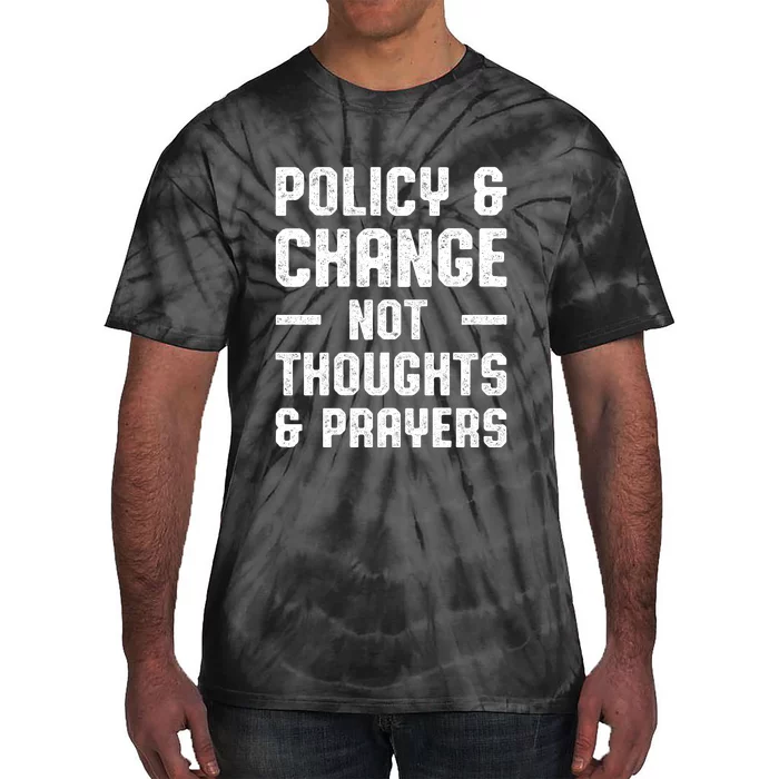 Policy & Change Not Thoughts & Prayers | Anti Gun Tie-Dye T-Shirt