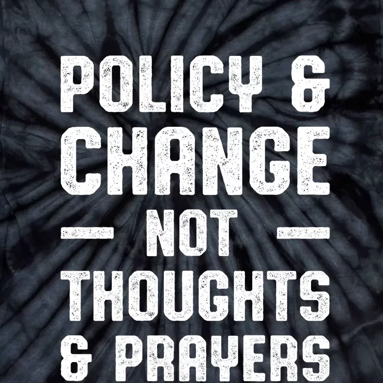 Policy & Change Not Thoughts & Prayers | Anti Gun Tie-Dye T-Shirt