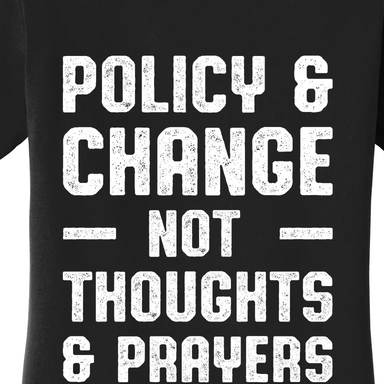 Policy & Change Not Thoughts & Prayers | Anti Gun Women's T-Shirt