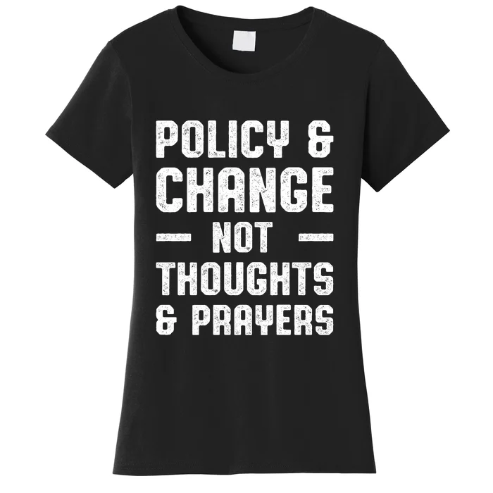 Policy & Change Not Thoughts & Prayers | Anti Gun Women's T-Shirt