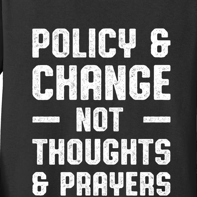 Policy & Change Not Thoughts & Prayers | Anti Gun Kids Long Sleeve Shirt