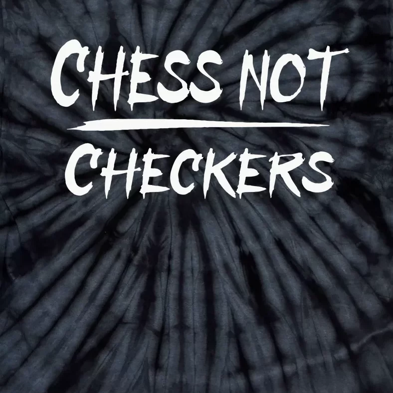 Play Chess Not Checkers Separate To Elevate Tie-Dye T-Shirt