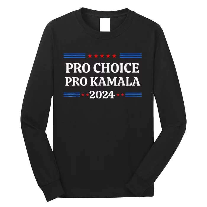 P.R.O C.H.O.I.C.E Pro Kamala 2024 Feminist Rights Kamala Long Sleeve Shirt