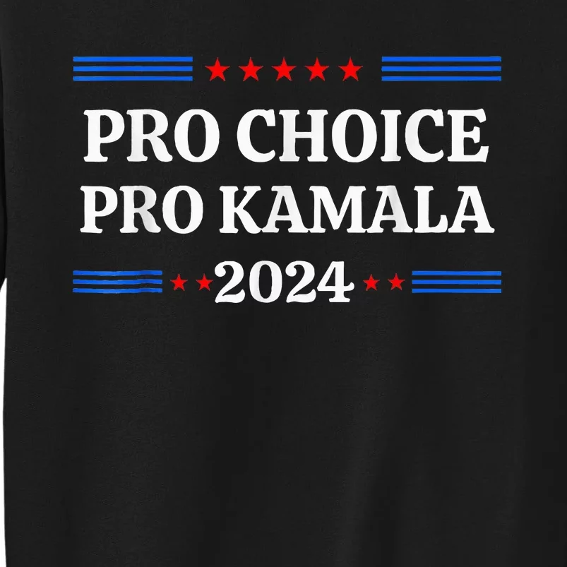 P.R.O C.H.O.I.C.E Pro Kamala 2024 Feminist Rights Kamala Tall Sweatshirt