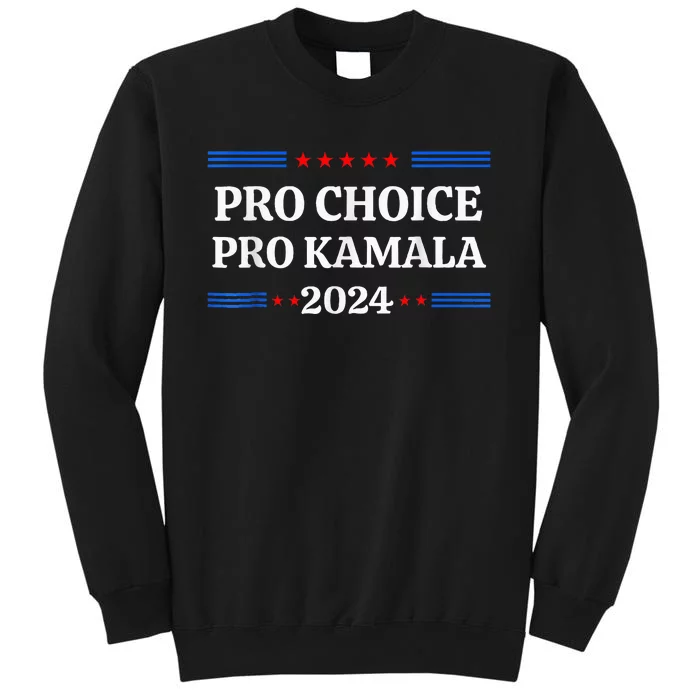 P.R.O C.H.O.I.C.E Pro Kamala 2024 Feminist Rights Kamala Tall Sweatshirt