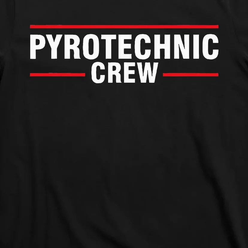 Pyrotechnic Crew Pyro Pyromaniac Fireworks Pyrotechnician T-Shirt