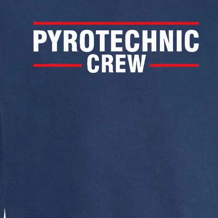 Pyrotechnic Crew Pyro Pyromaniac Fireworks Pyrotechnician Garment-Dyed Sweatshirt