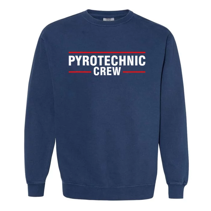 Pyrotechnic Crew Pyro Pyromaniac Fireworks Pyrotechnician Garment-Dyed Sweatshirt