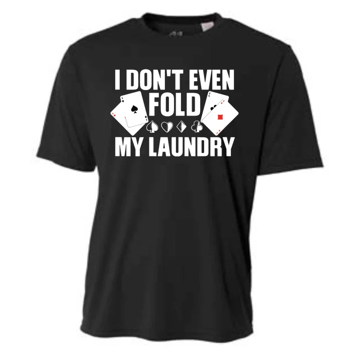 Poker Card Player I Don't Even Fold My Laundry Gambler Cooling Performance Crew T-Shirt