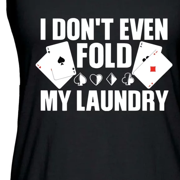 Poker Card Player I Don't Even Fold My Laundry Gambler Ladies Essential Flowy Tank