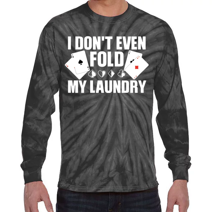 Poker Card Player I Don't Even Fold My Laundry Gambler Tie-Dye Long Sleeve Shirt