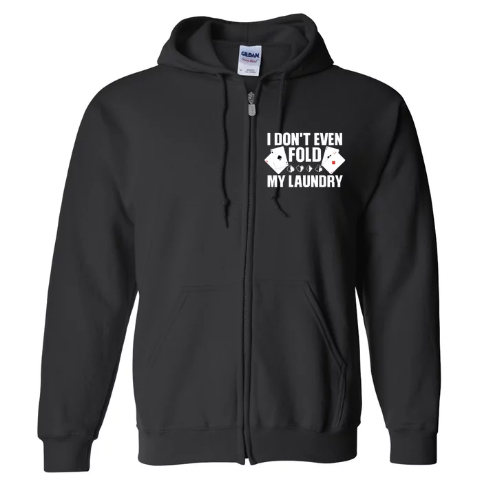 Poker Card Player I Don't Even Fold My Laundry Gambler Full Zip Hoodie