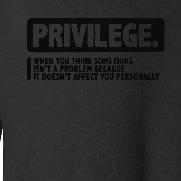 Privilege Civil Right Equality Social Justice Toddler Sweatshirt