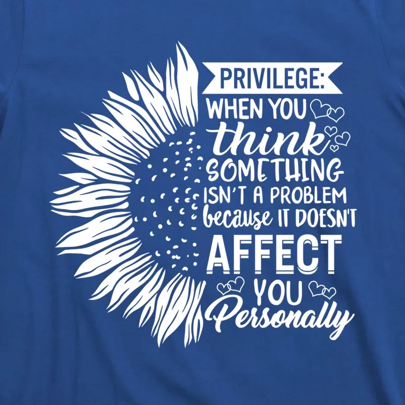 Privilege Civil Rights Sunflower Equality Hu Rights Anti Great Gift T-Shirt