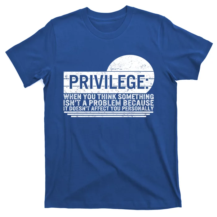 Privilege Civil Rights Vintage Equality Hu Rights Anti Ra Great Gift T-Shirt