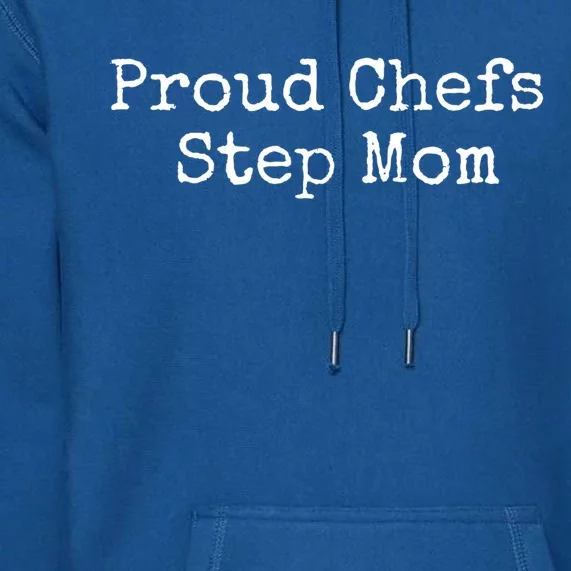 Proud Chefs Step Mom Gift Premium Hoodie