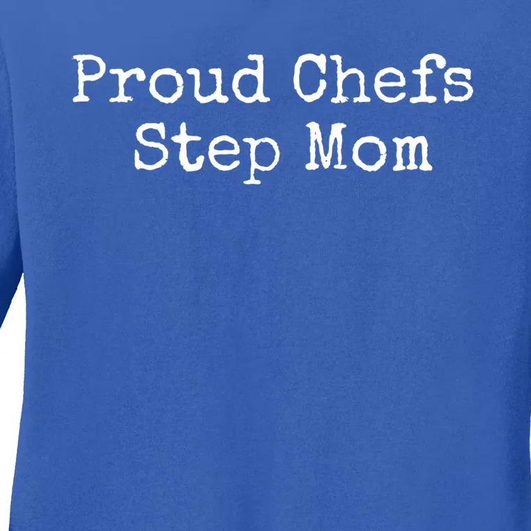 Proud Chefs Step Mom Gift Ladies Long Sleeve Shirt