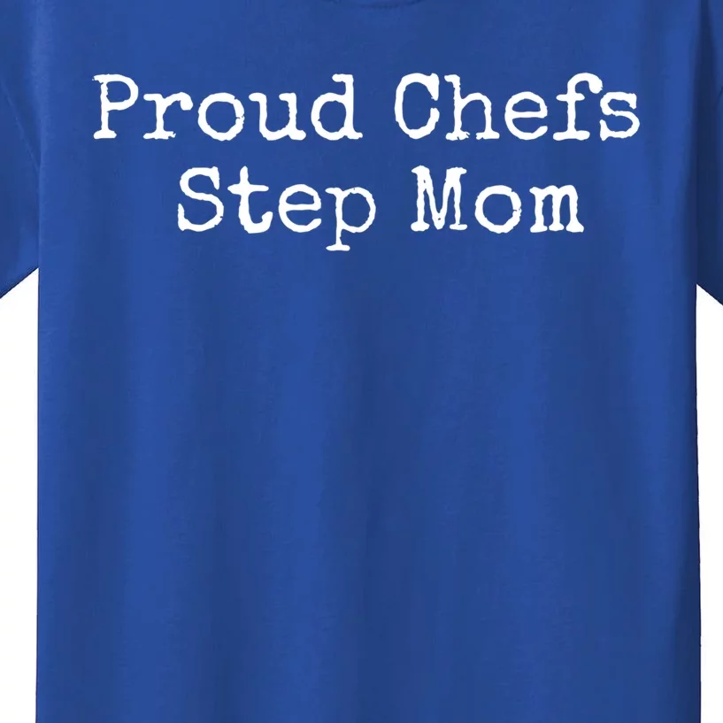 Proud Chefs Step Mom Gift Kids T-Shirt