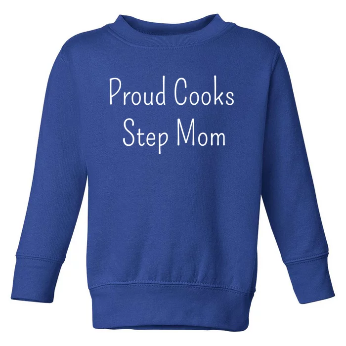 Proud Cooks Step Mom Gift Toddler Sweatshirt