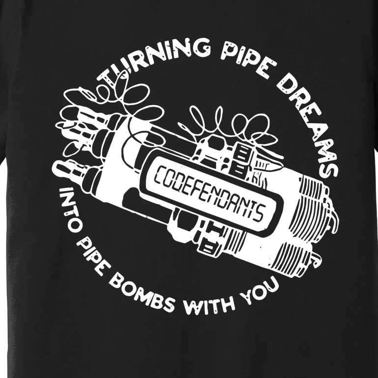 Punkwithacamera Codefendants Turning Pipe Dreams Into Pipe Bombs With You Premium T-Shirt