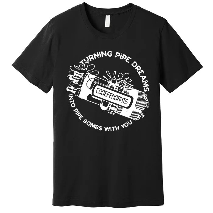 Punkwithacamera Codefendants Turning Pipe Dreams Into Pipe Bombs With You Premium T-Shirt