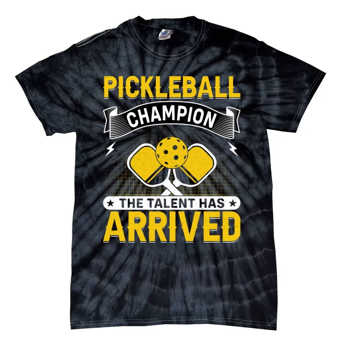 Pickleball Champion The Talent Hat Arrived Tie-Dye T-Shirt