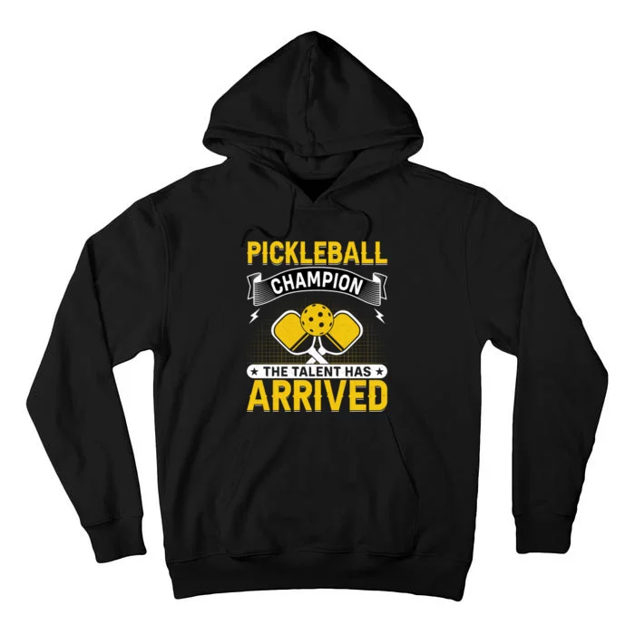 Pickleball Champion The Talent Hat Arrived Tall Hoodie