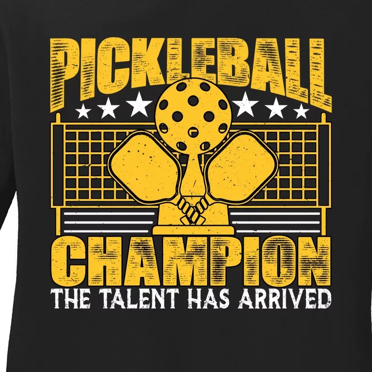 Pickleball Champion The Talent Has Arrived Ladies Long Sleeve Shirt