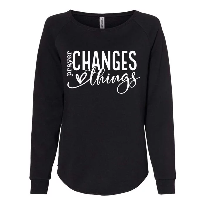 Prayer Changes Things Created With A Purpose Womens California Wash Sweatshirt