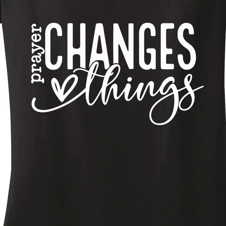 Prayer Changes Things Created With A Purpose Women's V-Neck T-Shirt