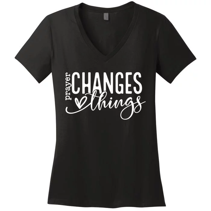 Prayer Changes Things Created With A Purpose Women's V-Neck T-Shirt