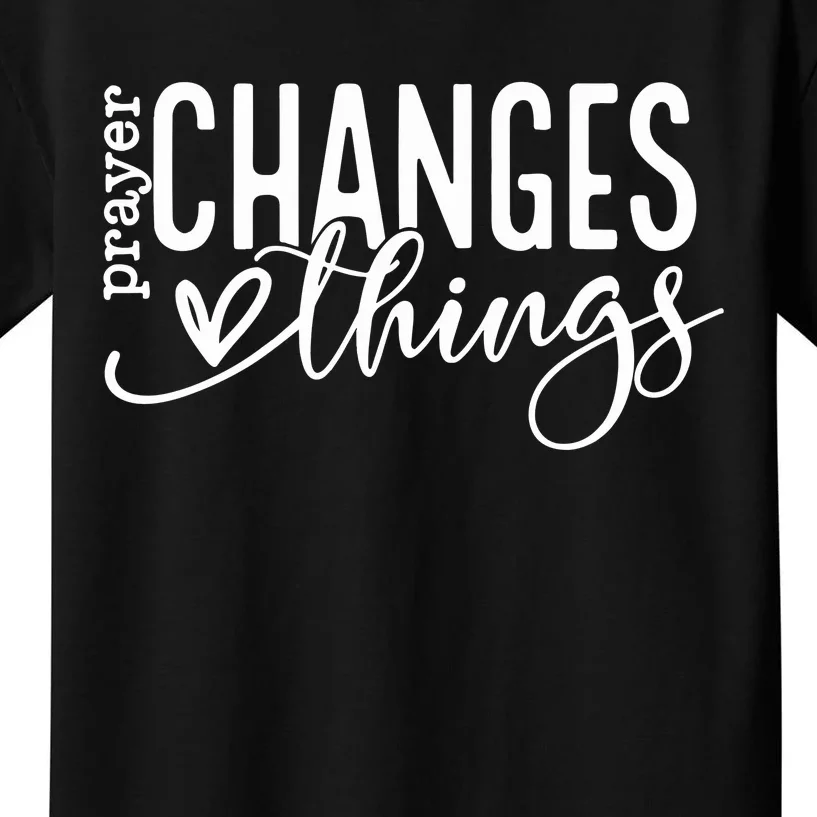 Prayer Changes Things Created With A Purpose Kids T-Shirt