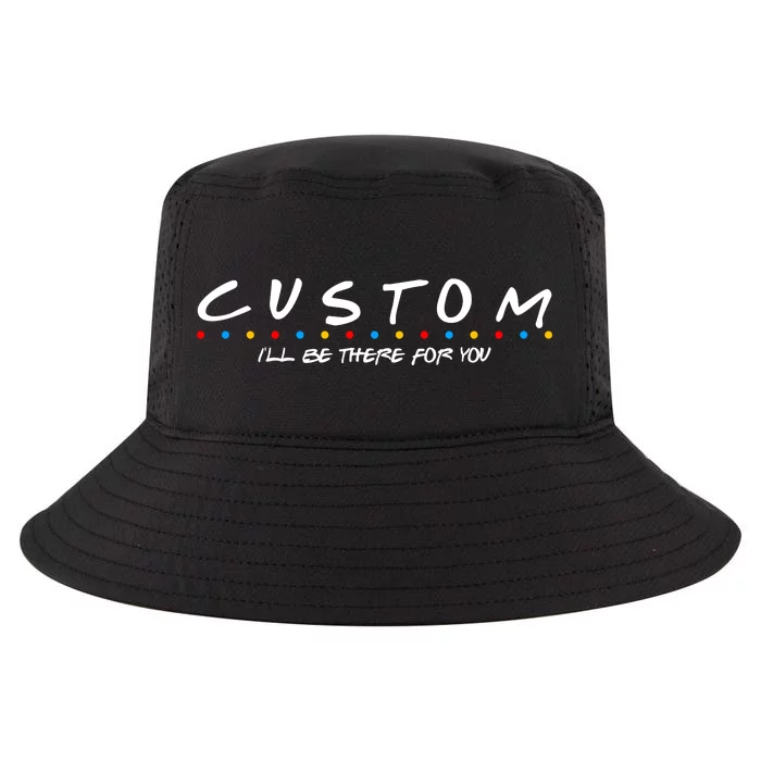 Personalized Custom Text ILl Be Here For You Cool Comfort Performance Bucket Hat