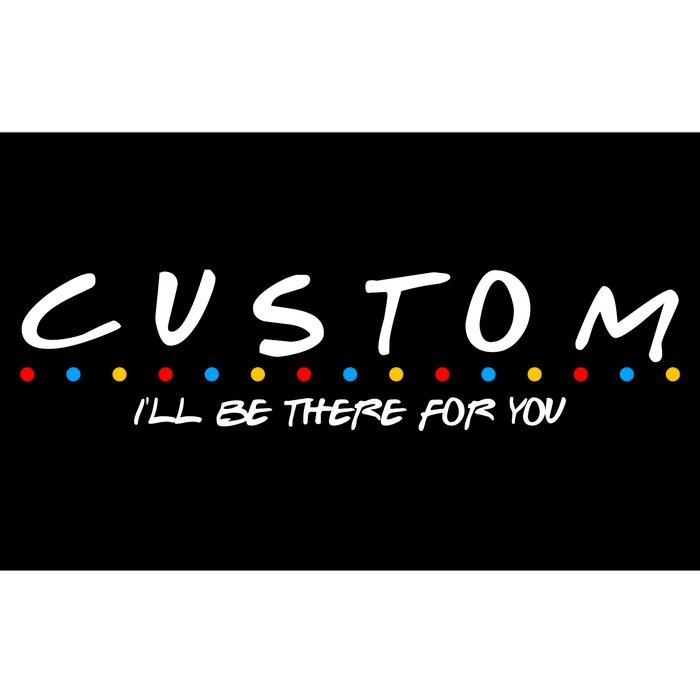 Personalized Custom Text ILl Be Here For You Bumper Sticker